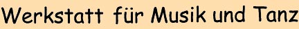 Werkstatt für Musik und Tanz